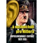 Они не стреляли, не замышляли и не убивали, не загоняли агентов на смерть — они делали только одно: слушали Гитлера.