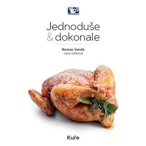 In his new edition of Simply & Perfectly, the author of bestselling culinary authors Roman Vaněk publishes the first cookbook in a row: Simply & Perfectly - CHICKEN.